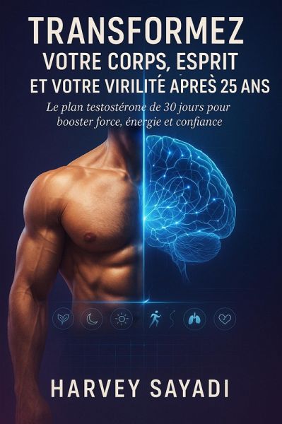 Transformez Votre Corps, Votre Esprit et Votre Virilité Après 25 Ans : Le Plan Testostérone de 30 Jours pour Booster Force, Énergie et Confiance Sans Médicaments ni Produits Chimiques (HEALTH, #2) (eBook, ePUB)