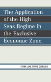 The Application of the High Seas Regime in the Exclusive Economic Zone (eBook, PDF) The Application of the High Seas Regime in the Exclusive Economic Zone (eBook, PDF)