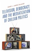 Television, Democracy, and the Mediatization of Chilean Politics (eBook, PDF)