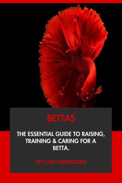Cover Bettas: The Essential Guide to Raising, Training & Caring for A Betta. (eBook, ePUB)