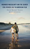 Wounded Masculinity and the Search for (Father) Self in American Film (eBook, PDF) Wounded Masculinity and the Search for (Father) Self in American Film (eBook, PDF)