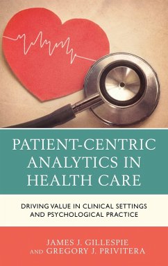Patient-Centric Analytics in Health Care (eBook, PDF) - Gillespie, James J.; Privitera, Gregory J. Patient-Centric Analytics in Health Care (eBook, PDF) - Gillespie, James J.; Privitera, Gregory J.