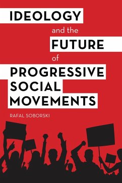 Ideology and the Future of Progressive Social Movements (eBook, PDF) - Soborski, Rafal