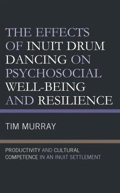 The Effects of Inuit Drum Dancing on Psychosocial Well-Being and Resilience (eBook, PDF) - Murray, Tim