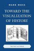 Toward the Visualization of History (eBook, PDF) Toward the Visualization of History (eBook, PDF)