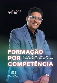 Formação por Competência Baseada na Metodologia Cognitiva em Cursos da Saúde (eBook, ePUB) - Martins, Clebio Dean; Cabanas, Ana