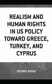 Realism and Human Rights in US Policy toward Greece, Turkey, and Cyprus (eBook, PDF) Realism and Human Rights in US Policy toward Greece, Turkey, and Cyprus (eBook, PDF)