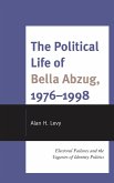 The Political Life of Bella Abzug, 1976-1998 (eBook, PDF) The Political Life of Bella Abzug, 1976-1998 (eBook, PDF)