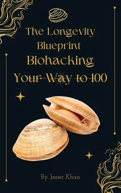 The Longevity Blueprint: Biohacking Your Way to 100 (eBook, ePUB) - Khan, Jasser