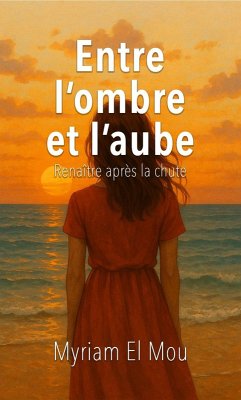 Entre l'ombre et l'aube (eBook, ePUB) - Mou, Myriam El Entre l'ombre et l'aube (eBook, ePUB) - Mou, Myriam El