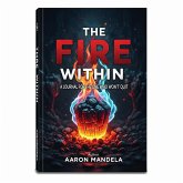The Fire Within: A Journal for the One Who Won't Quit (eBook, ePUB) The Fire Within: A Journal for the One Who Won't Quit (eBook, ePUB)