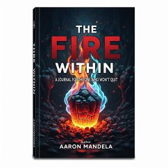 Cover The Fire Within: A Journal for the One Who Won't Quit (eBook, ePUB)