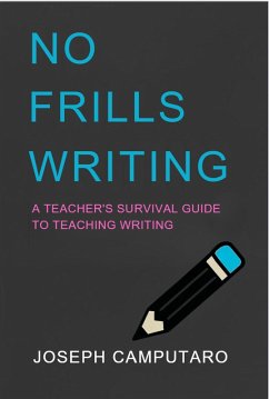 No Frills Writing: A Teacher's Survival Guide to Teaching Writing (eBook, ePUB) - Camputaro, Joseph