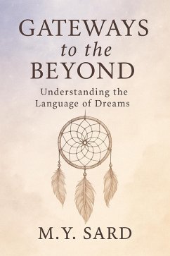 Gateways to the Beyond. Understanding the Language of Dreams (eBook, ePUB) - M. Y. Sard
