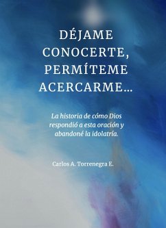 Déjame Conocerte, Permíteme Acercarme... (eBook, ePUB) - Torrenegra, Carlos