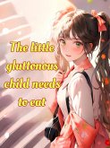 The Little Gluttonous Child Needs To Eat (eBook, ePUB)