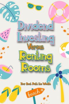 Dividend Investing vs. Renting Rooms: Your Best Path the Wealth (Suberp Investing, #23) (eBook, ePUB) - King, Joshua