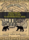 Home Bruin: A Basic Guide to Homebrewing Beer (eBook, ePUB)