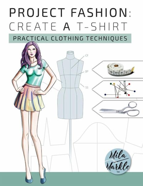 Project Fashion: Create A T-Shirt (Practical Clothing Techniques) (eBook, ePUB)