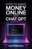 How to Make Money Online With Chat GPT (eBook, ePUB) How to Make Money Online With Chat GPT (eBook, ePUB)