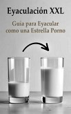 Eyaculación XXL - Guía para Eyacular como una Estrella Porno (eBook, ePUB) Eyaculación XXL - Guía para Eyacular como una Estrella Porno (eBook, ePUB)