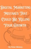Digital Marketing Mistakes That Could Be Killing Your Growth (eBook, ePUB)