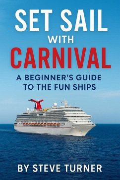 Set Sail with Carnival: A Beginner's Guide to the Fun Ships (Cruise Hacks & Tricks, #12) (eBook, ePUB) - Turner, Steve