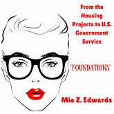 A Memoir: From the Housing Project to U.S. Government Service   Part One of Six   Foundations (eBook, ePUB) A Memoir: From the Housing Project to U.S. Government Service   Part One of Six   Foundations (eBook, ePUB)