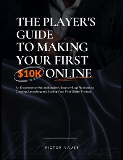 The Player's Guide to Making Your First $10K Online (eBook, ePUB) - Vauss, Victor