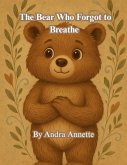 The Bear Who Forgot to Breathe (eBook, ePUB) The Bear Who Forgot to Breathe (eBook, ePUB)
