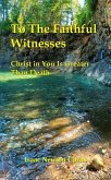 To the Faithful Witnesses Christ in You Is Greater Than Death (eBook, ePUB) To the Faithful Witnesses Christ in You Is Greater Than Death (eBook, ePUB)