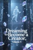 Dreaming to Become a Creator, Volume 5 (eBook, ePUB)