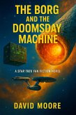 The Borg and the Doomsday Machine (eBook, ePUB) The Borg and the Doomsday Machine (eBook, ePUB)