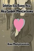 Sebelum Kau Buang Aku, Aku Sudah Mencintaimu (eBook, ePUB)