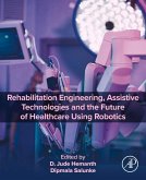 Rehabilitation Engineering, Assistive Technologies and the Future of Healthcare Using Robotics (eBook, ePUB)