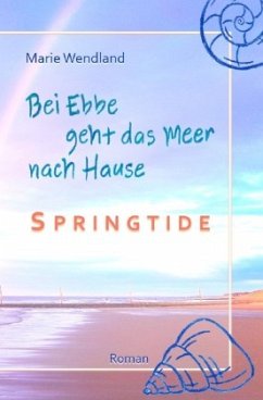 Bei Ebbe geht das Meer nach Hause - Springtide - Wendland, Marie Bei Ebbe geht das Meer nach Hause - Springtide - Wendland, Marie