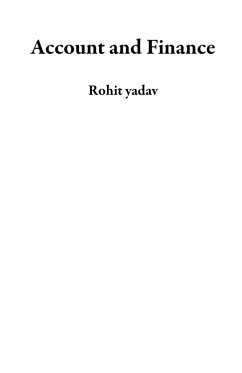 Account and Finance (eBook, ePUB) - Yadav, Rohit Account and Finance (eBook, ePUB) - Yadav, Rohit