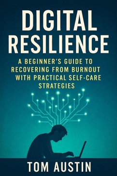 Cover Digital Resilience: A Beginner's Guide to Recovering from Burnout with Practical Self-Care Strategies (eBook, ePUB)