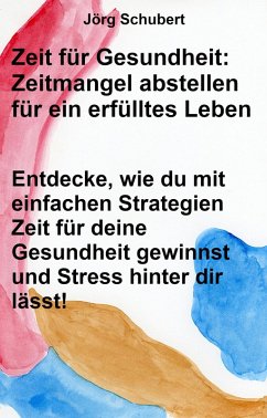 Cover Zeit für Gesundheit: Zeitmangel abstellen für ein erfülltes Leben (eBook, ePUB)