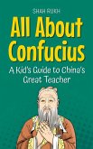 All About Confucius: A Kid's Guide to China's Great Teacher (Knowledge Books For Kids, #73) (eBook, ePUB)