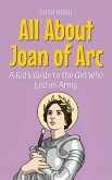 All About Joan of Arc: A Kid's Guide to the Girl Who Led an Army (Knowledge Books For Kids, #72) (eBook, ePUB)