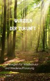 Wurzeln der Zukunft: Strategien für Waldschutz und Wiederaufforstung (eBook, ePUB) Wurzeln der Zukunft: Strategien für Waldschutz und Wiederaufforstung (eBook, ePUB)