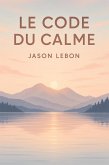 Le Code du Calme (eBook, ePUB)