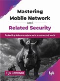 Mastering Mobile Network and Related Security: Protecting telecom networks in a connected world (eBook, ePUB)