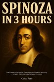 Spinoza in 3 Hours: Core Concepts of Rationalism, Determinism, and the Mind-Body Unity - A Complete Philosophy Guide for Readers in a Hurry (eBook, ePUB) Spinoza in 3 Hours: Core Concepts of Rationalism, Determinism, and the Mind-Body Unity - A Complete Philosophy Guide for Readers in a Hurry (eBook, ePUB)
