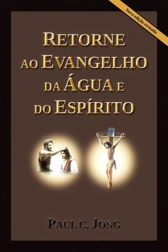 RETORNE AO EVANGELHO DA ÁGUA E DO ESPÍRITO [Nova Edição Revisada] (Português, #2) (eBook, ePUB) - Jong, Paul C.