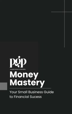 Cover Pazmino Growth Partners' Money Mastery: Your Small Business Guide to Financial Success (eBook, ePUB)