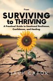 From Surviving To Thriving: A Practical Guide to Emotional Resilience, Confidence, and Healing (eBook, ePUB)