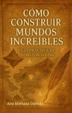 Cómo Construir Mundos Increíbles: Guía Práctica de Worldbuilding (Cómo escribir..., #5) (eBook, ePUB) Cómo Construir Mundos Increíbles: Guía Práctica de Worldbuilding (Cómo escribir..., #5) (eBook, ePUB)