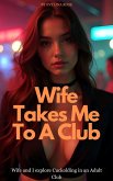 Wife Takes Me To A Club: Wife And I Explore Cuckolding In An Adult Club (eBook, ePUB) Wife Takes Me To A Club: Wife And I Explore Cuckolding In An Adult Club (eBook, ePUB)